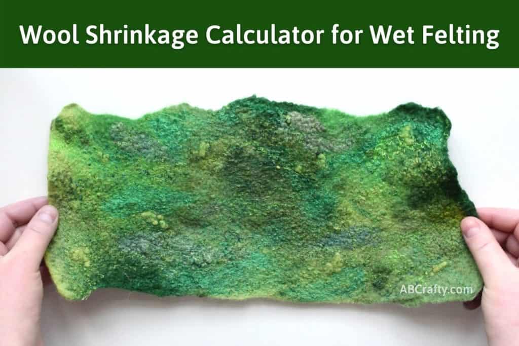 Wet Felting Wool Shrinkage Calculator and Cheat Sheet - AB Crafty